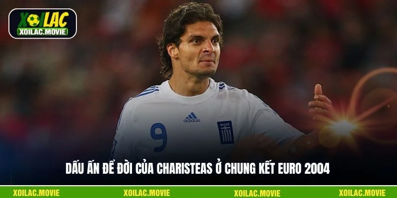 Dấu ấn để đời của Charisteas ở chung kết Euro 2004