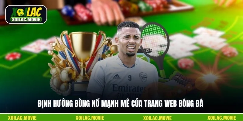 Định hướng bùng nổ mạnh mẽ của trang web bóng đá