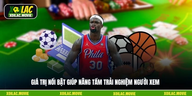 Giá trị nổi bật giúp nâng tầm trải nghiệm người xem