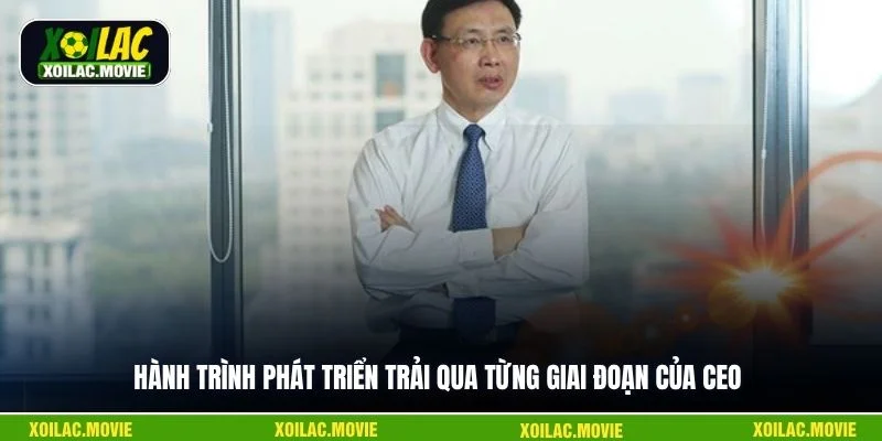 Hành trình phát triển trải qua từng giai đoạn của CEO