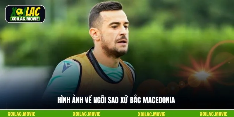 Hình ảnh về ngôi sao xứ Bắc Macedonia