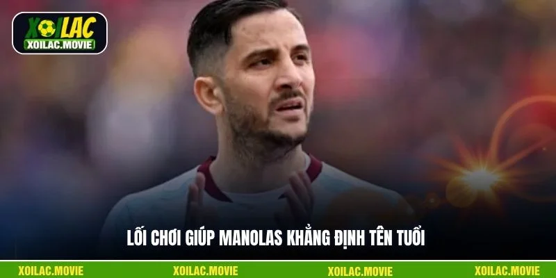 Lối chơi giúp Manolas khẳng định tên tuổi
