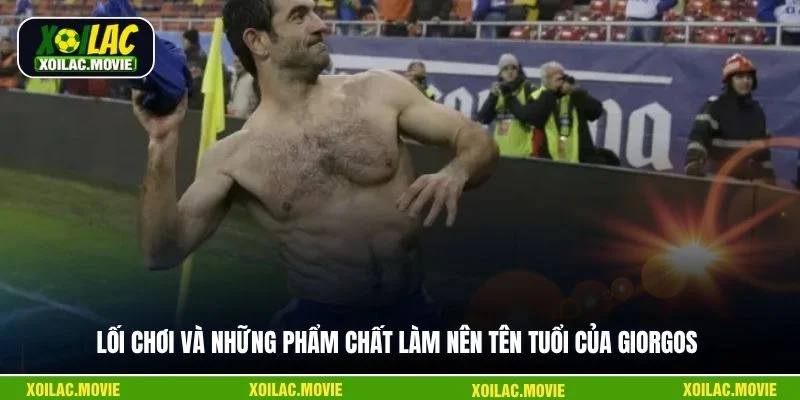 Lối chơi và những phẩm chất làm nên tên tuổi của Giorgos