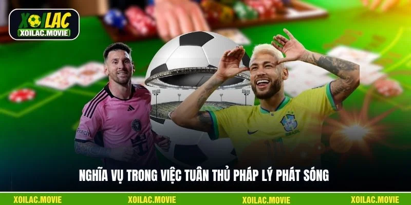 Nghĩa vụ trong việc tuân thủ pháp lý phát sóng