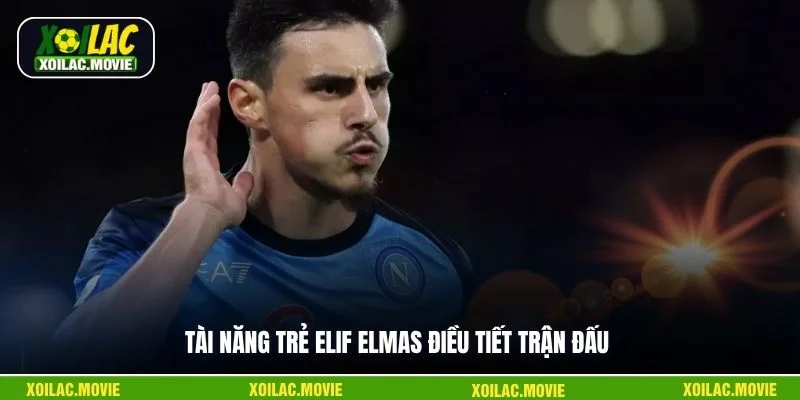 Tài năng trẻ Elif Elmas điều tiết trận đấu