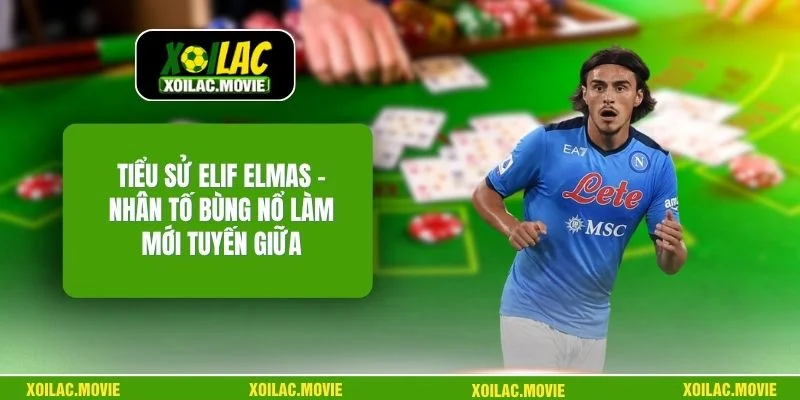 Tiểu Sử Elif Elmas – Nhân Tố Bùng Nổ Làm Mới Tuyến Giữa