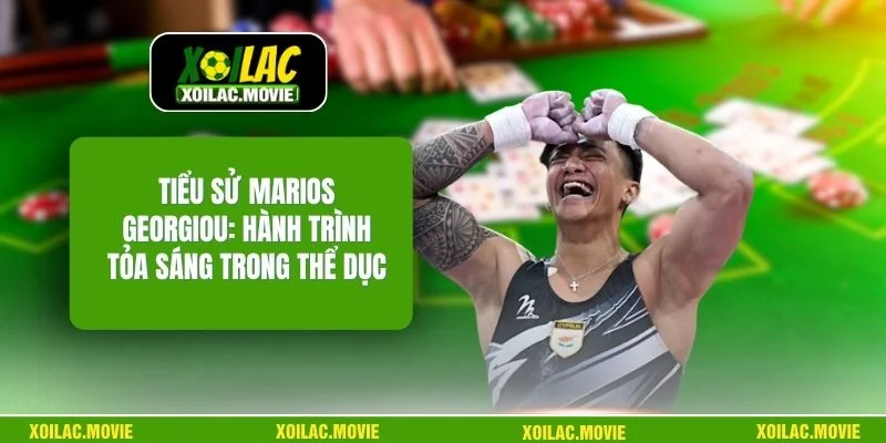 Tiểu Sử Marios Georgiou: Hành Trình Tỏa Sáng Trong Thể Dục