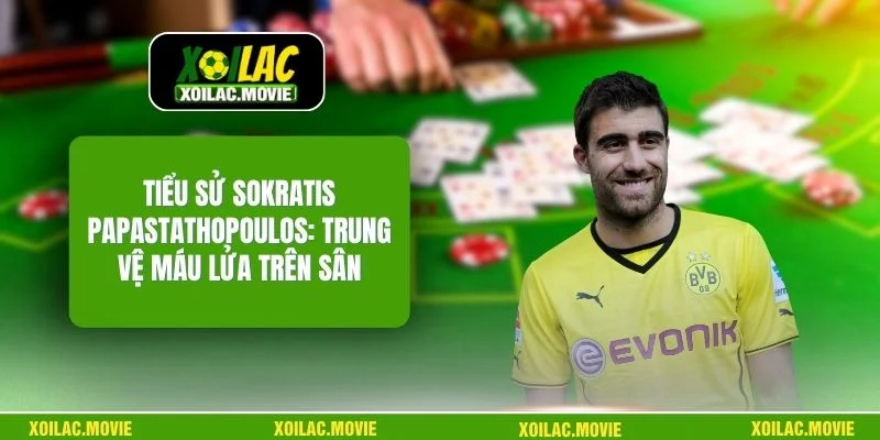Tiểu Sử Sokratis Papastathopoulos: Trung Vệ Máu Lửa Trên Sân