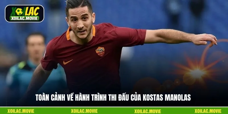Toàn cảnh về hành trình thi đấu của Kostas Manolas