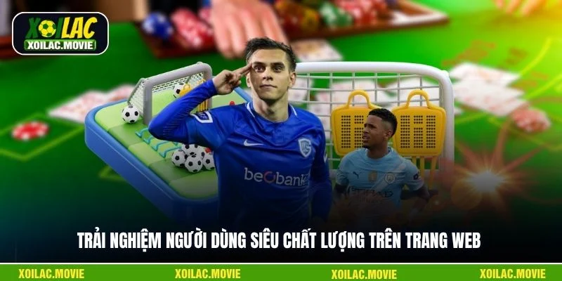 Trải nghiệm người dùng siêu chất lượng trên trang web