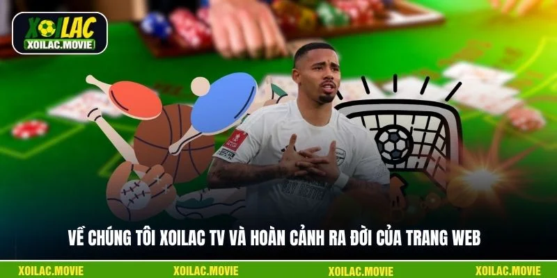 Về chúng tôi Xoilac TV và hoàn cảnh ra đời của trang web 